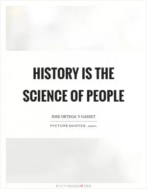 History is the science of people Picture Quote #1