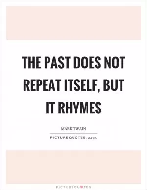 The past does not repeat itself, but it rhymes Picture Quote #1