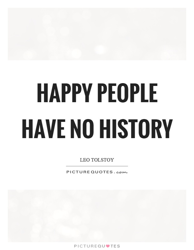 Happy people have no history Picture Quote #1