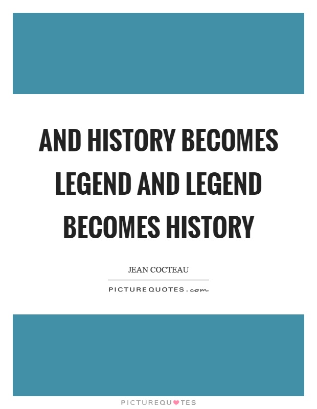 And history becomes legend and legend becomes history Picture Quote #1