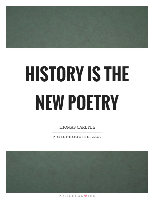 History is the new poetry Picture Quote #1