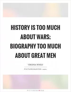 History is too much about wars; biography too much about great men Picture Quote #1