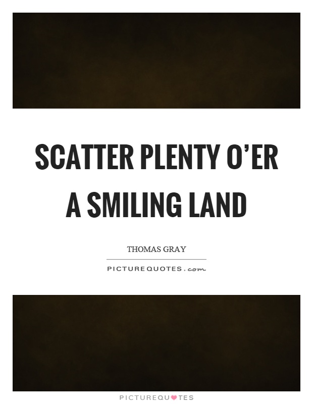 Scatter plenty o'er a smiling land Picture Quote #1