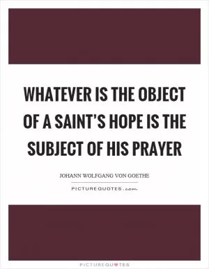 Whatever is the object of a saint’s hope is the subject of his prayer Picture Quote #1