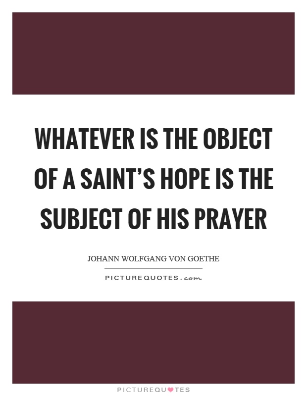 Whatever is the object of a saint's hope is the subject of his prayer Picture Quote #1