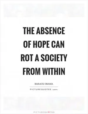 The absence of hope can rot a society from within Picture Quote #1