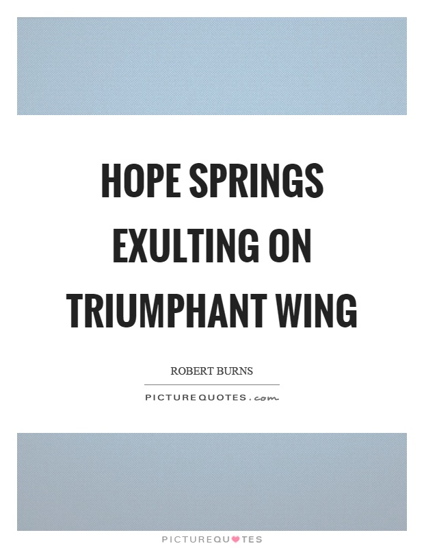 Hope springs exulting on triumphant wing Picture Quote #1