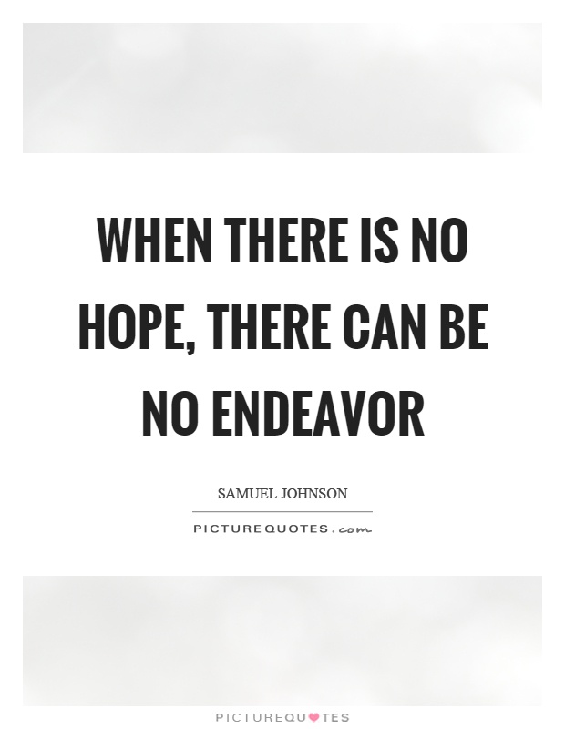 When there is no hope, there can be no endeavor Picture Quote #1