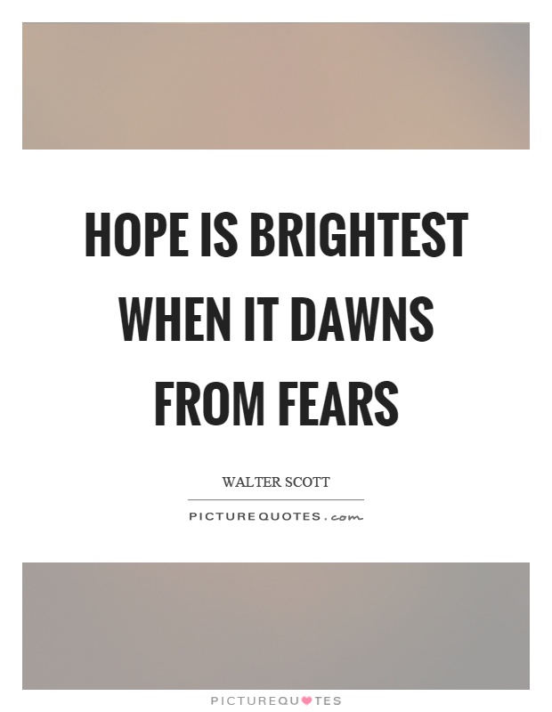 Hope is brightest when it dawns from fears Picture Quote #1