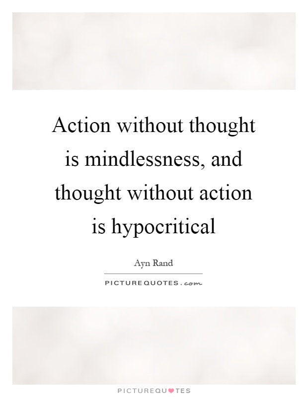 Action without thought is mindlessness, and thought without action is hypocritical Picture Quote #1