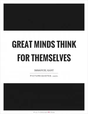 Great minds think for themselves Picture Quote #1