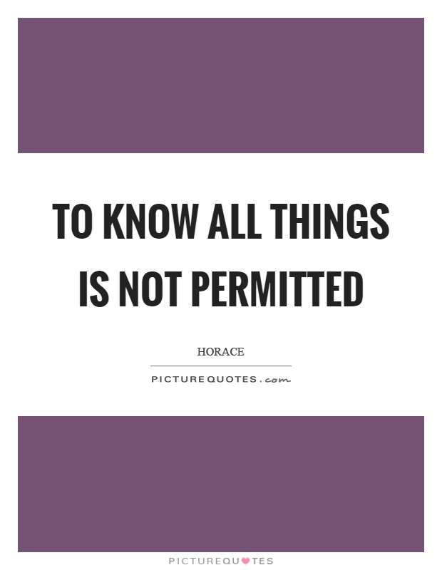 To know all things is not permitted Picture Quote #1