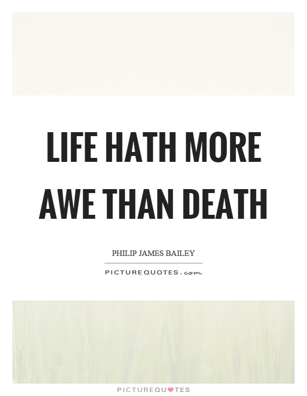 Life hath more awe than death Picture Quote #1