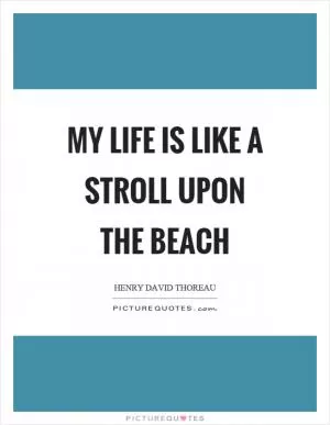 My life is like a stroll upon the beach Picture Quote #1