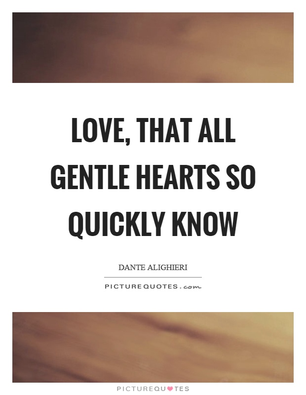 Love, that all gentle hearts so quickly know Picture Quote #1