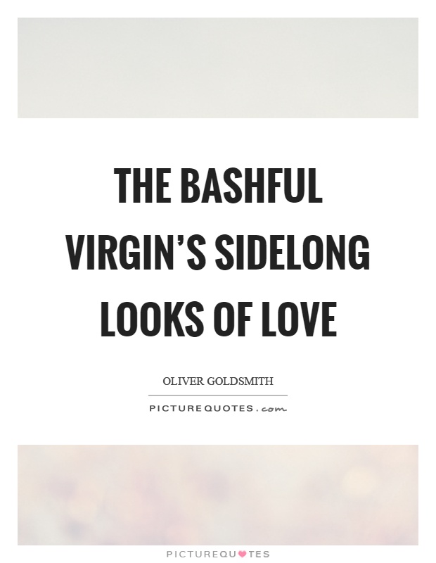 The bashful virgin's sidelong looks of love Picture Quote #1
