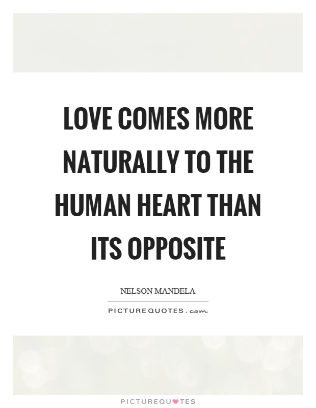 Love comes more naturally to the human heart than its opposite Picture Quote #1