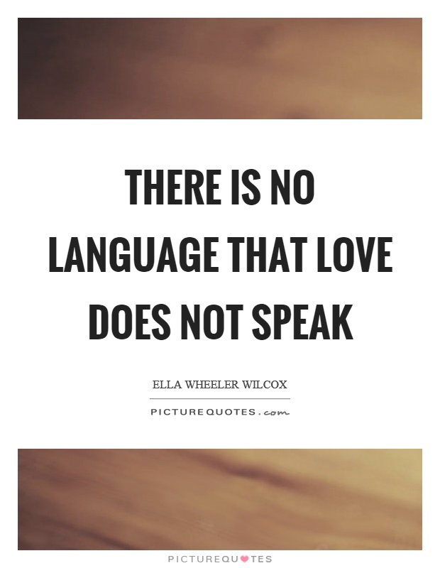 There is no language that love does not speak Picture Quote #1