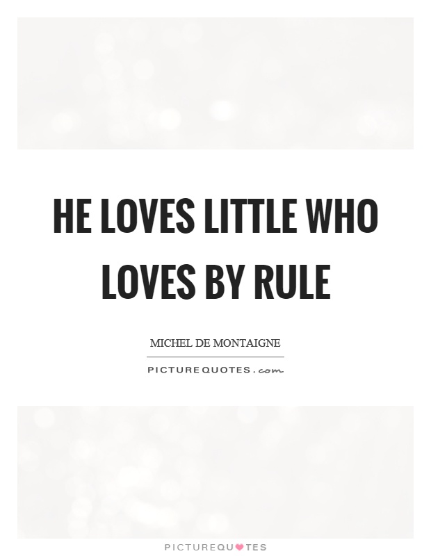He loves little who loves by rule Picture Quote #1