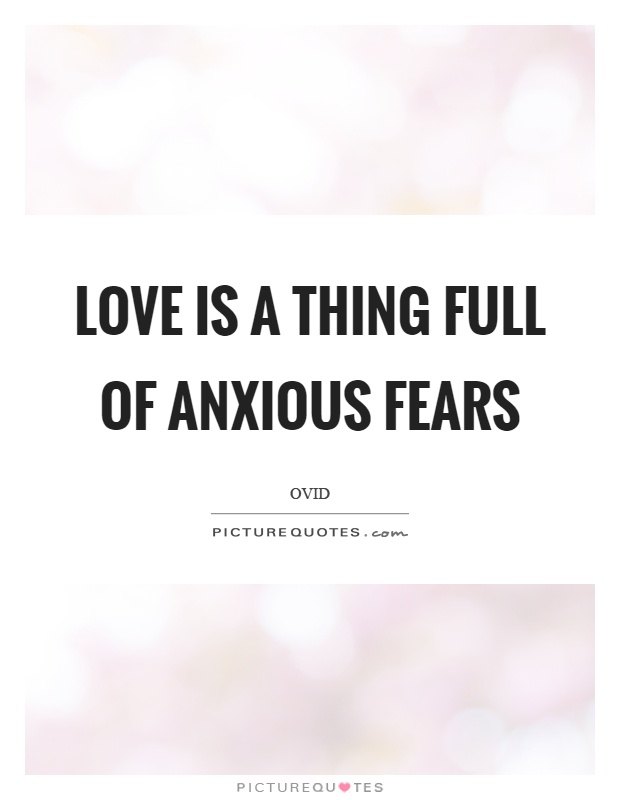 Love is a thing full of anxious fears Picture Quote #1