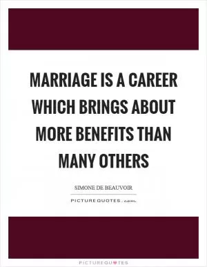 Marriage is a career which brings about more benefits than many others Picture Quote #1