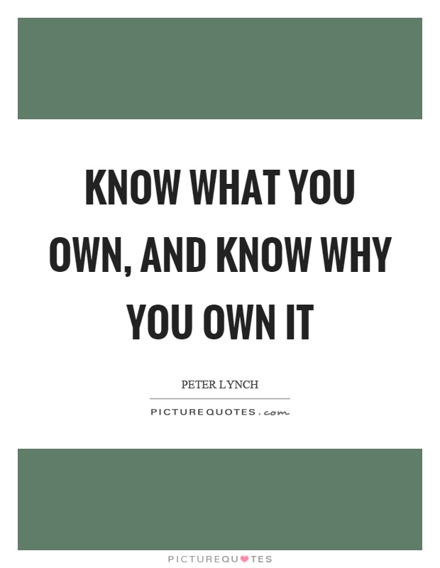 Know what you own, and know why you own it Picture Quote #1