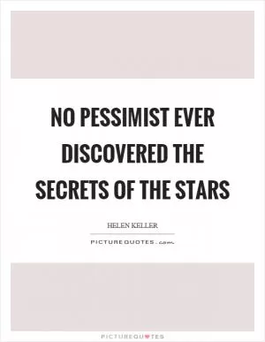 No pessimist ever discovered the secrets of the stars Picture Quote #1