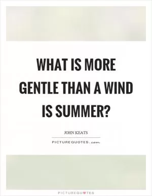 What is more gentle than a wind is summer? Picture Quote #1