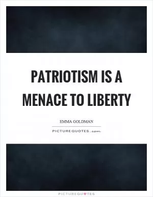 Patriotism is a menace to liberty Picture Quote #1