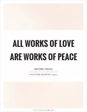 All works of love are works of peace Picture Quote #1