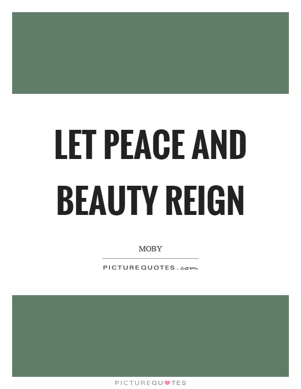 Let peace and beauty reign Picture Quote #1