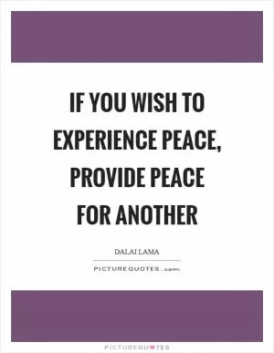 If you wish to experience peace, provide peace for another Picture Quote #1