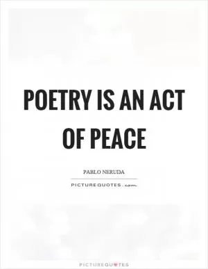 Poetry is an act of peace Picture Quote #1