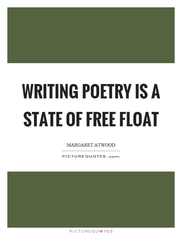 Writing poetry is a state of free float Picture Quote #1