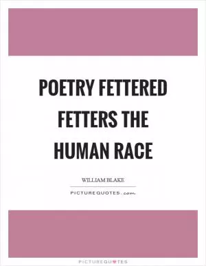Poetry fettered fetters the human race Picture Quote #1