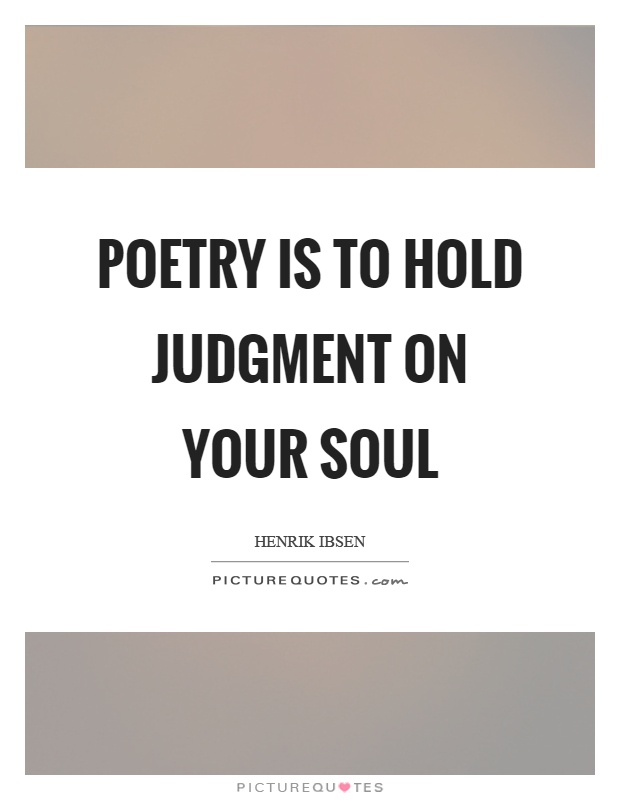 Poetry is to hold judgment on your soul Picture Quote #1