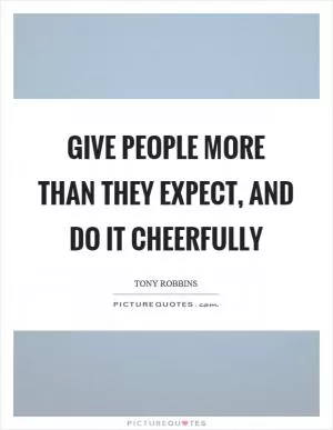 Give people more than they expect, and do it cheerfully Picture Quote #1