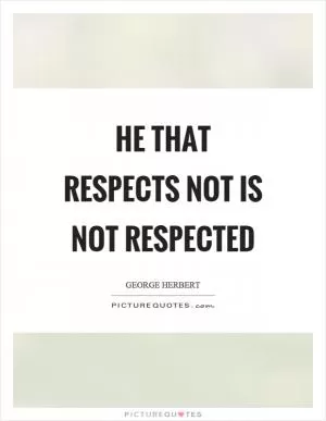 He that respects not is not respected Picture Quote #1