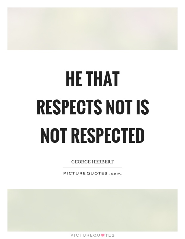 He that respects not is not respected Picture Quote #1