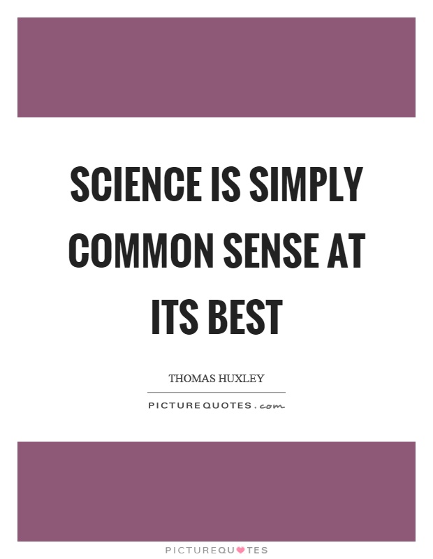 Science is simply common sense at its best Picture Quote #1