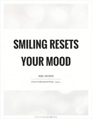 Smiling resets your mood Picture Quote #1