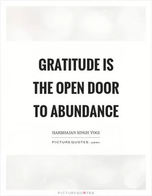 Gratitude is the open door to abundance Picture Quote #1