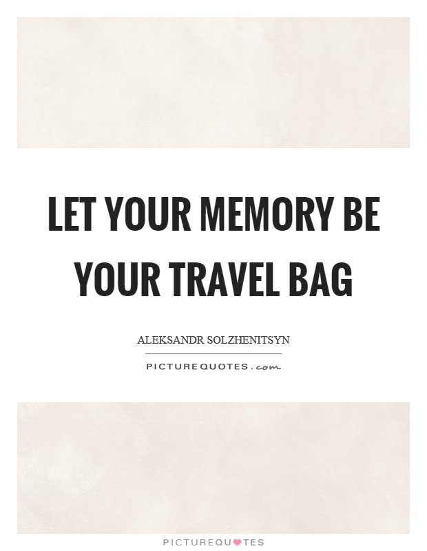 Let your memory be your travel bag Picture Quote #1
