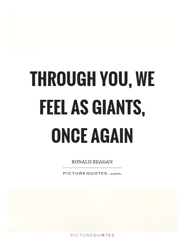 Through you, we feel as giants, once again Picture Quote #1
