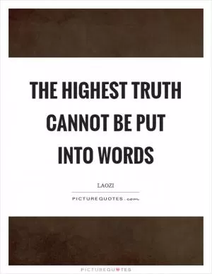 The highest truth cannot be put into words Picture Quote #1