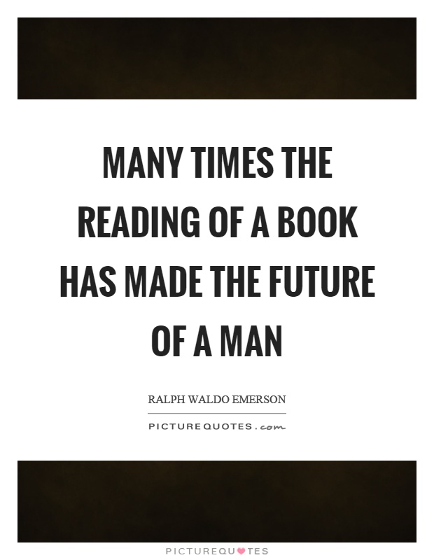 Many times the reading of a book has made the future of a man Picture Quote #1