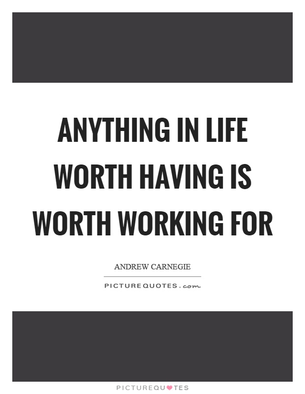 Anything in life worth having is worth working for Picture Quote #1