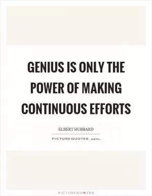 Genius is only the power of making continuous efforts Picture Quote #1