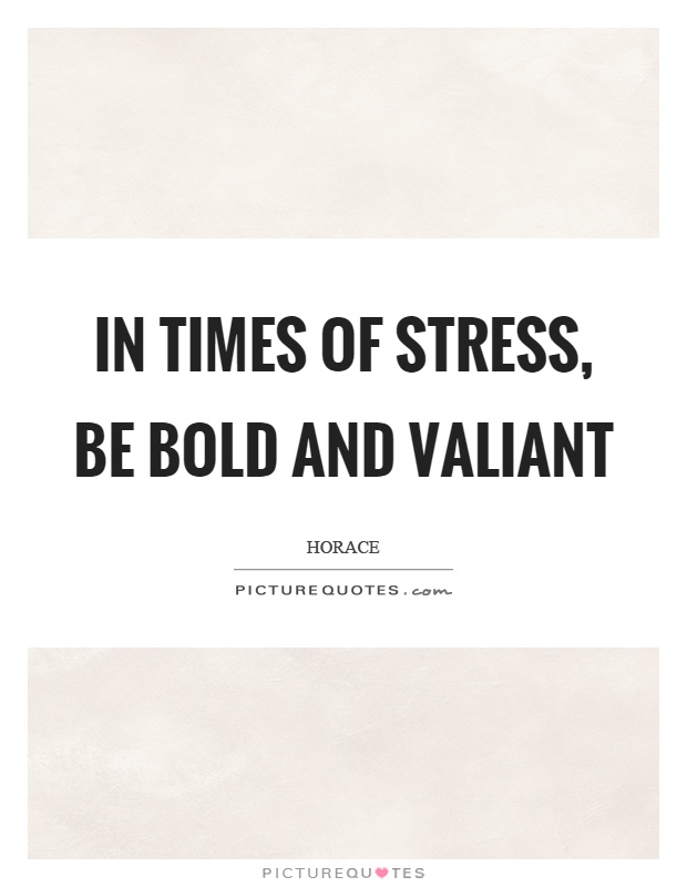 In times of stress, be bold and valiant Picture Quote #1