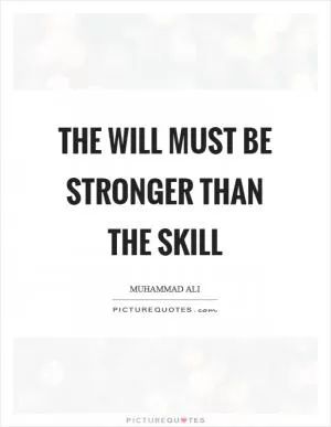 The will must be stronger than the skill Picture Quote #1